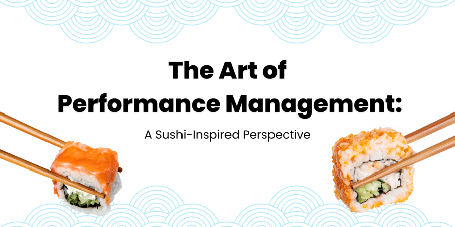 The Art of Performance Management: A Sushi-Inspired Perspective